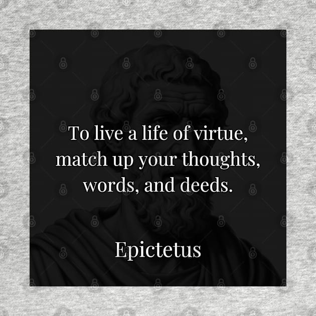 Epictetus's Harmony: Virtue Found in Unified Thoughts, Words, and Deeds by Dose of Philosophy